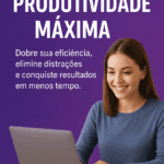 Treinamento de Produtividade Máxima – Dobre sua Eficiência e Alcance Resultados